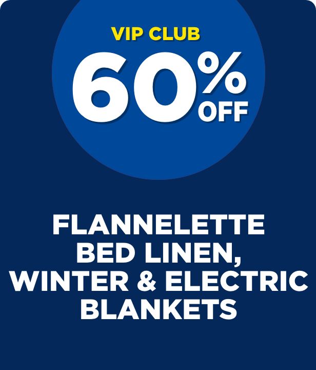 VIP CLUB 60% Off Flannelette Bed Linen, Winter & Electric Blankets